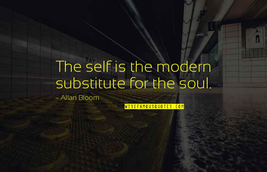 Jamaican Birthday Quotes By Allan Bloom: The self is the modern substitute for the