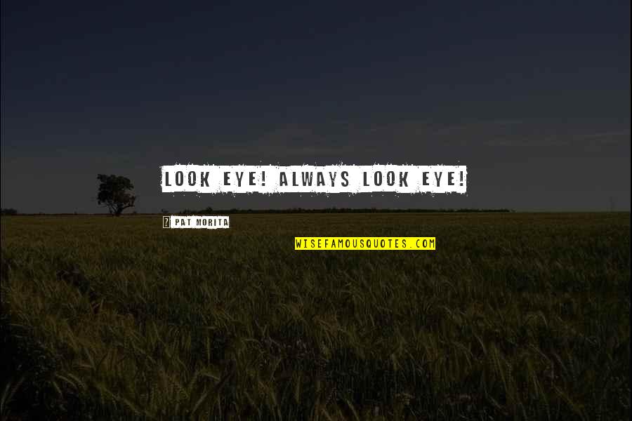 Jamaican Blessings Quotes By Pat Morita: Look eye! Always look eye! Jamaican Blessings Quotes By Pat Morita: Look eye! Always look eye!