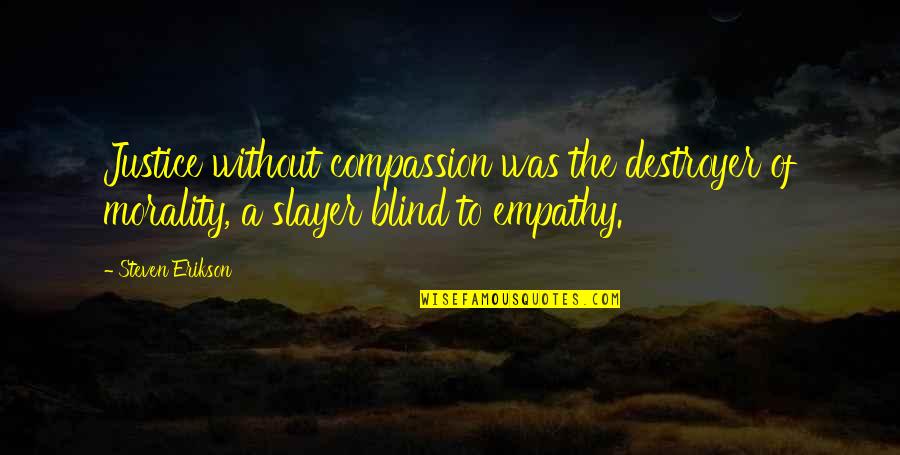 Jamaican Diss Quotes By Steven Erikson: Justice without compassion was the destroyer of morality, Jamaican Diss Quotes By Steven Erikson: Justice without compassion was the destroyer of morality,