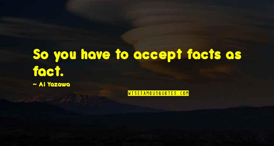 Jamaican Flag Quotes By Ai Yazawa: So you have to accept facts as fact. Jamaican Flag Quotes By Ai Yazawa: So you have to accept facts as fact.