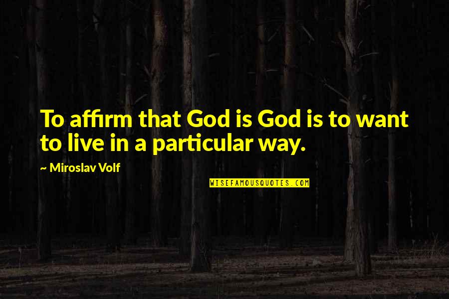 Jamaican Flag Quotes By Miroslav Volf: To affirm that God is God is to