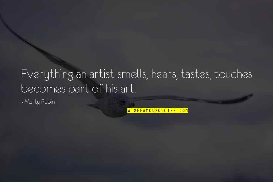 Jamaican Old Time Quotes By Marty Rubin: Everything an artist smells, hears, tastes, touches becomes