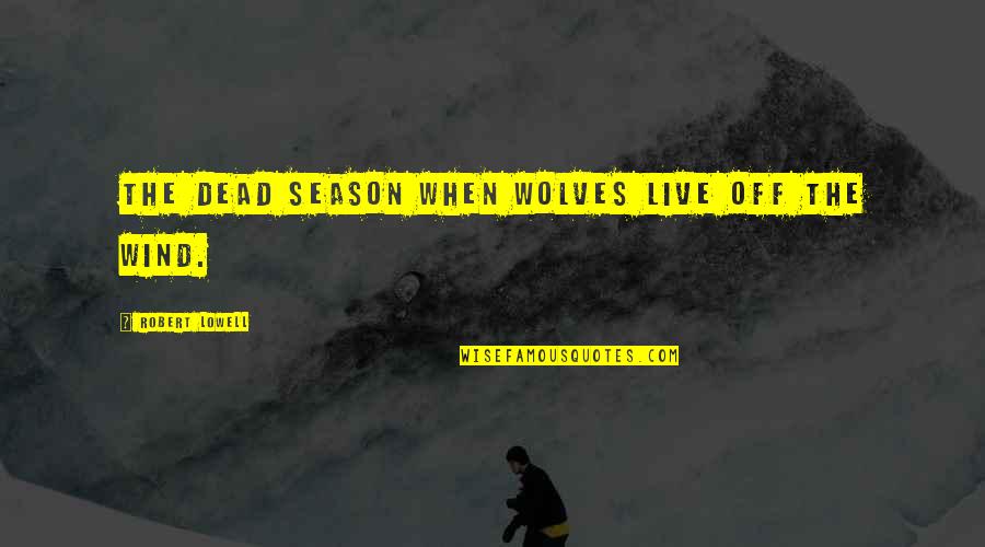 Jamaican Quotes By Robert Lowell: The dead season when wolves live off the