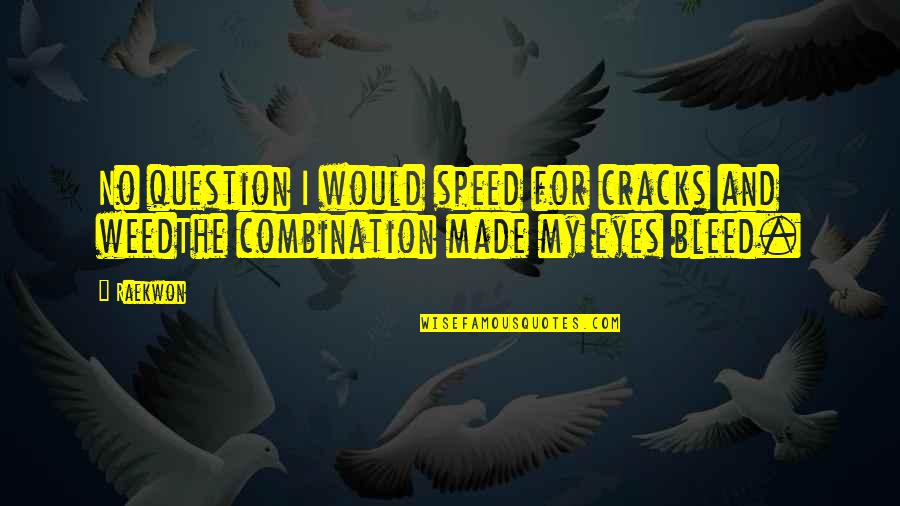 Jamaican Yaad Quotes By Raekwon: No question I would speed for cracks and