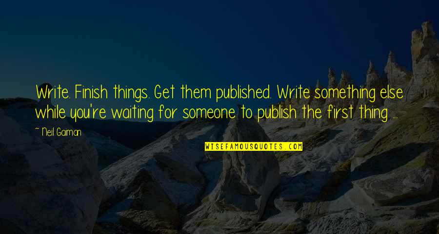 Jamaican Yardie Quotes By Neil Gaiman: Write. Finish things. Get them published. Write something