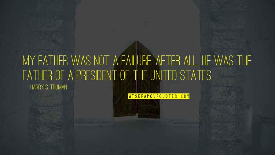 Jamaicas Flag Quotes By Harry S. Truman: My father was not a failure. After all,