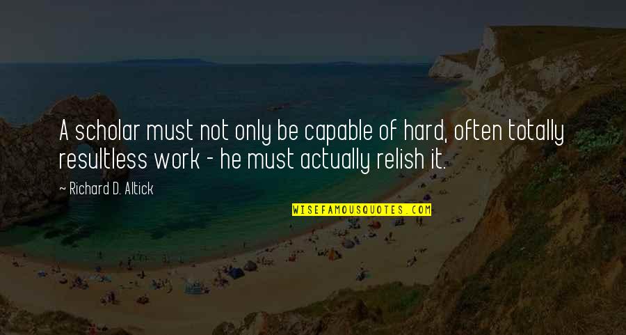 Jamaicas Flag Quotes By Richard D. Altick: A scholar must not only be capable of