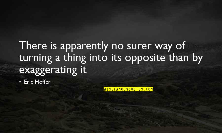 Jamaine Hill Quotes By Eric Hoffer: There is apparently no surer way of turning