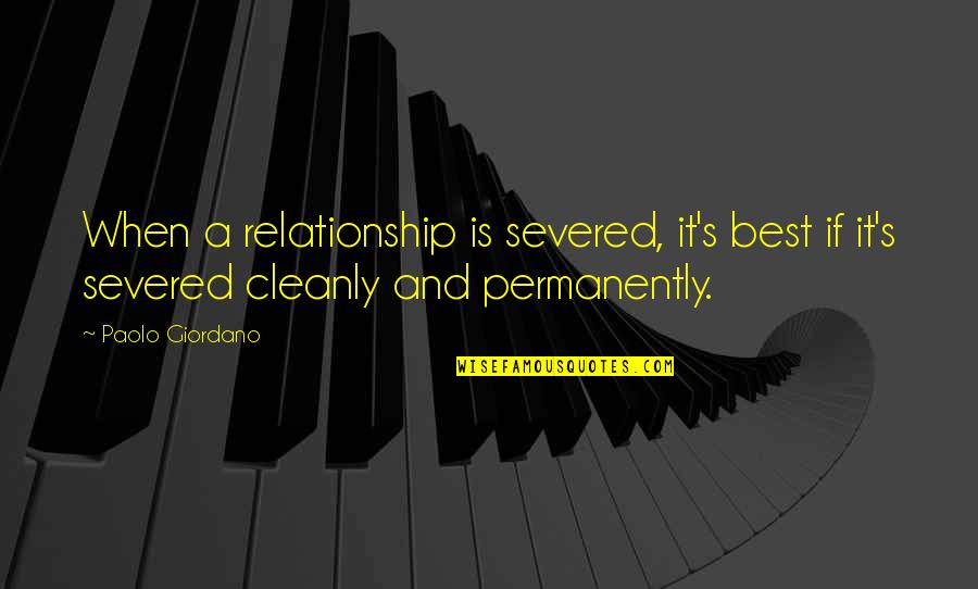 Jamaine Stephens Quotes By Paolo Giordano: When a relationship is severed, it's best if