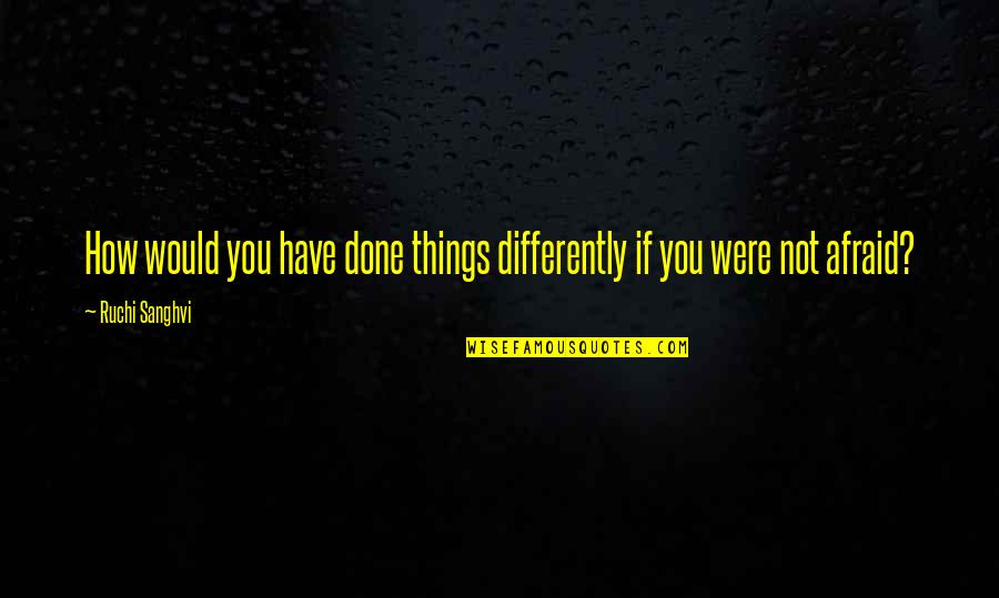 Jamaine Stephens Quotes By Ruchi Sanghvi: How would you have done things differently if