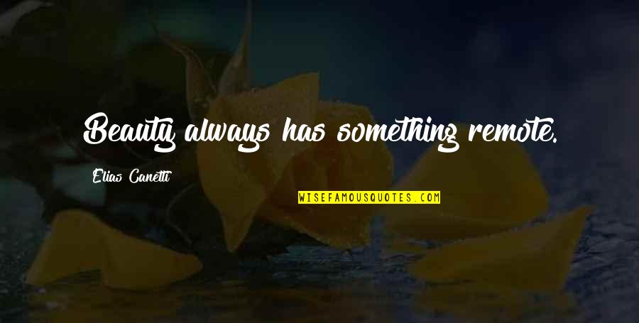 Jamaiquina Que Quotes By Elias Canetti: Beauty always has something remote. Jamaiquina Que Quotes By Elias Canetti: Beauty always has something remote.