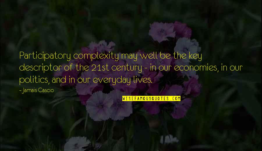 Jamais Cascio Quotes By Jamais Cascio: Participatory complexity may well be the key descriptor Jamais Cascio Quotes By Jamais Cascio: Participatory complexity may well be the key descriptor