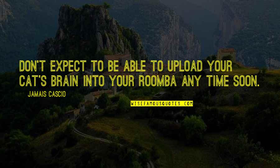 Jamais Cascio Quotes By Jamais Cascio: Don't expect to be able to upload your