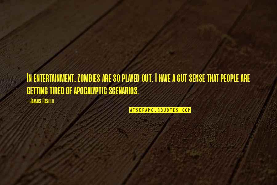 Jamais Cascio Quotes By Jamais Cascio: In entertainment, zombies are so played out. I Jamais Cascio Quotes By Jamais Cascio: In entertainment, zombies are so played out. I