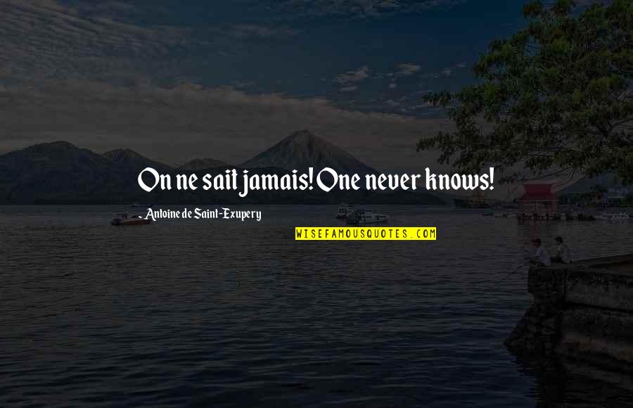 Jamais Quotes By Antoine De Saint-Exupery: On ne sait jamais! One never knows!