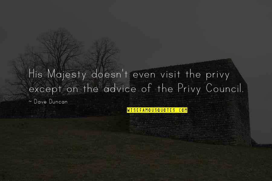 Jamakepe Quotes By Dave Duncan: His Majesty doesn't even visit the privy except