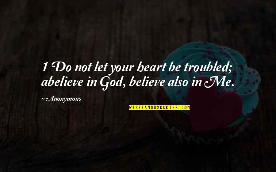 Jamal Al Gashey Quotes By Anonymous: 1 Do not let your heart be troubled;