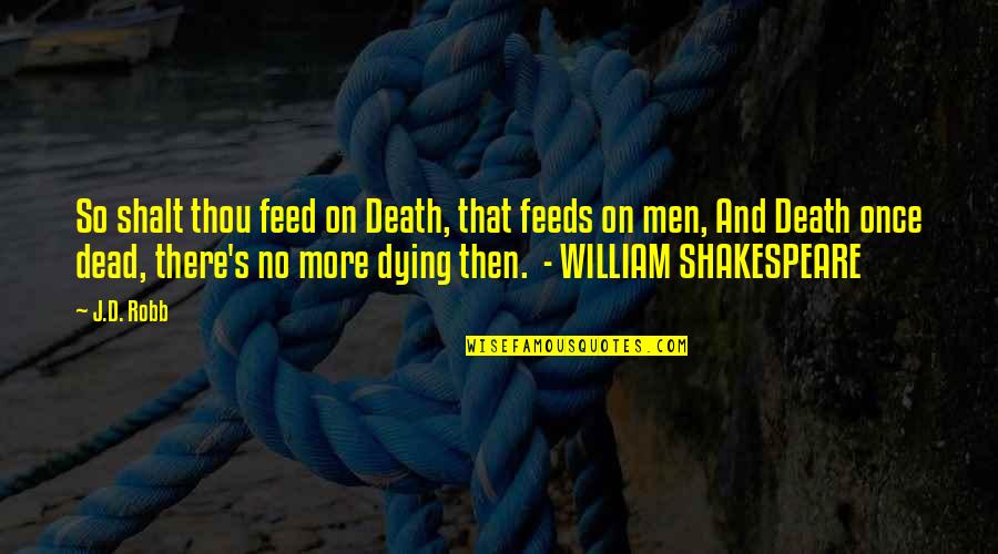 Jamal Al Gashey Quotes By J.D. Robb: So shalt thou feed on Death, that feeds
