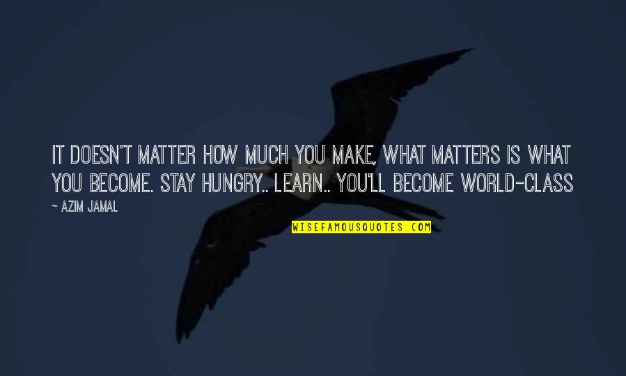 Jamal Quotes By Azim Jamal: It doesn't matter how much you make, what Jamal Quotes By Azim Jamal: It doesn't matter how much you make, what