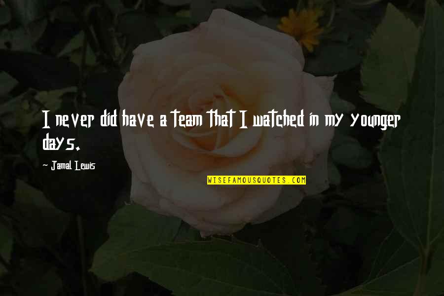 Jamal Quotes By Jamal Lewis: I never did have a team that I
