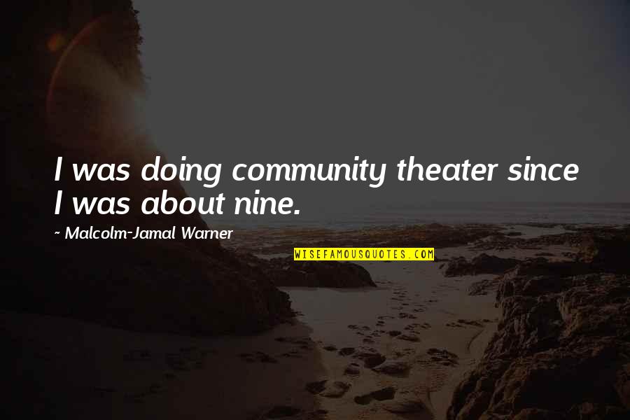 Jamal Quotes By Malcolm-Jamal Warner: I was doing community theater since I was Jamal Quotes By Malcolm-Jamal Warner: I was doing community theater since I was