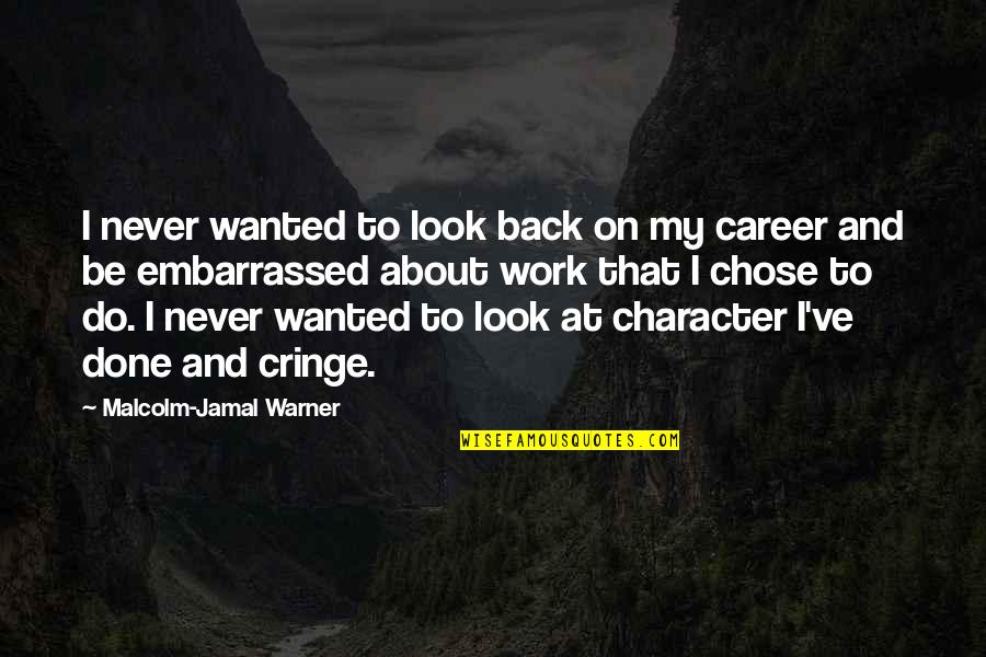 Jamal Quotes By Malcolm-Jamal Warner: I never wanted to look back on my Jamal Quotes By Malcolm-Jamal Warner: I never wanted to look back on my
