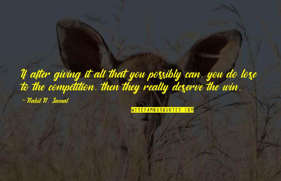 Jamal Quotes By Nabil N. Jamal: If after giving it all that you possibly Jamal Quotes By Nabil N. Jamal: If after giving it all that you possibly
