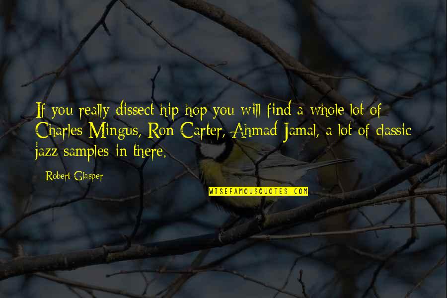 Jamal Quotes By Robert Glasper: If you really dissect hip-hop you will find Jamal Quotes By Robert Glasper: If you really dissect hip-hop you will find