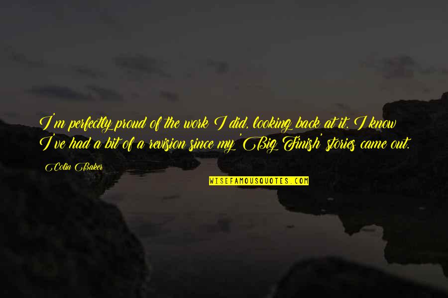 Jamaliah Daud Quotes By Colin Baker: I'm perfectly proud of the work I did,