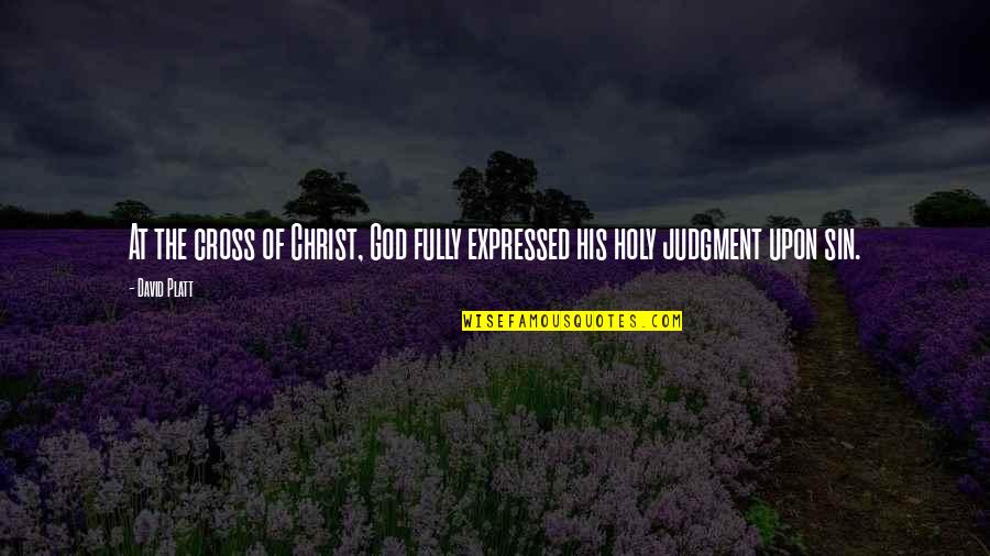 Jamaliah Sidek Quotes By David Platt: At the cross of Christ, God fully expressed