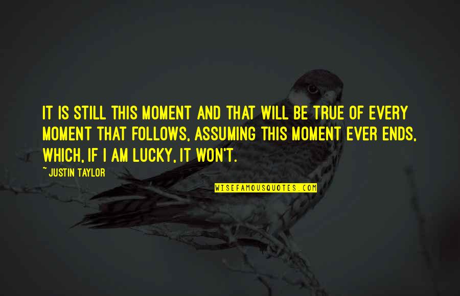 Jamall Anderson Quotes By Justin Taylor: It is still this moment and that will