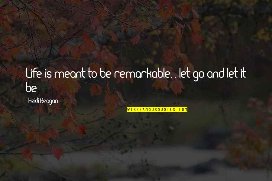 Jamall Emmers Quotes By Heidi Reagan: Life is meant to be remarkable. . let