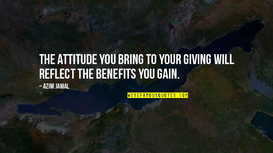 Jamal's Quotes By Azim Jamal: The attitude you bring to your giving will