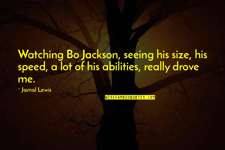 Jamal's Quotes By Jamal Lewis: Watching Bo Jackson, seeing his size, his speed,