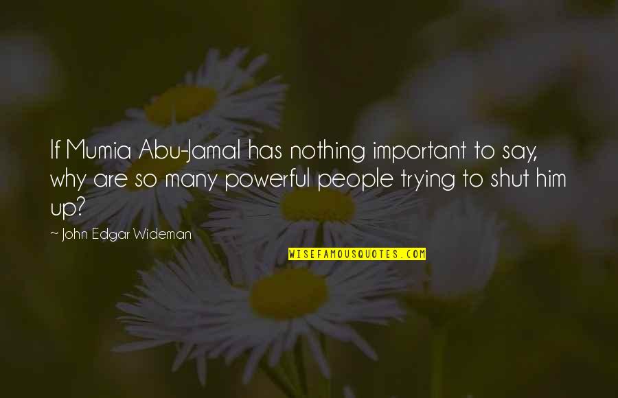 Jamal's Quotes By John Edgar Wideman: If Mumia Abu-Jamal has nothing important to say,