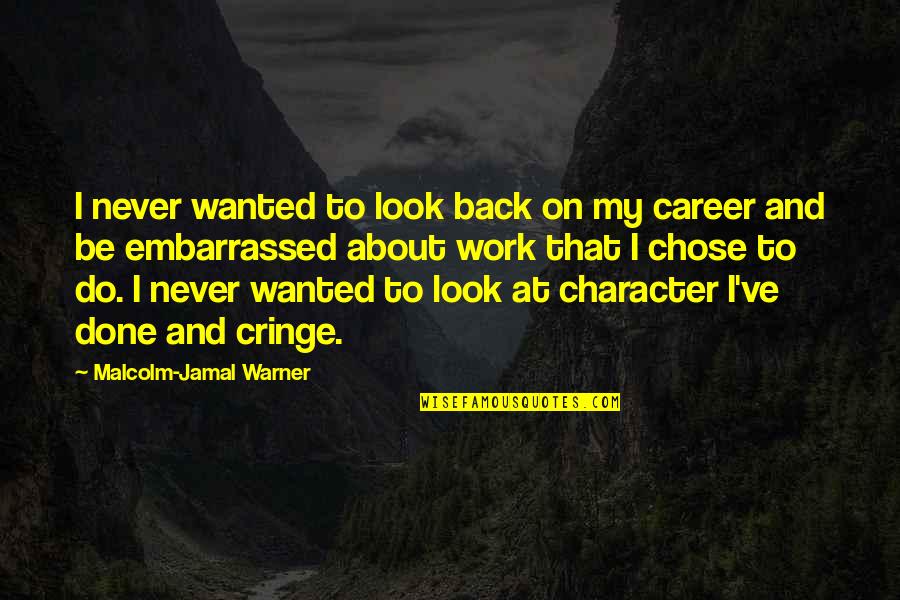 Jamal's Quotes By Malcolm-Jamal Warner: I never wanted to look back on my