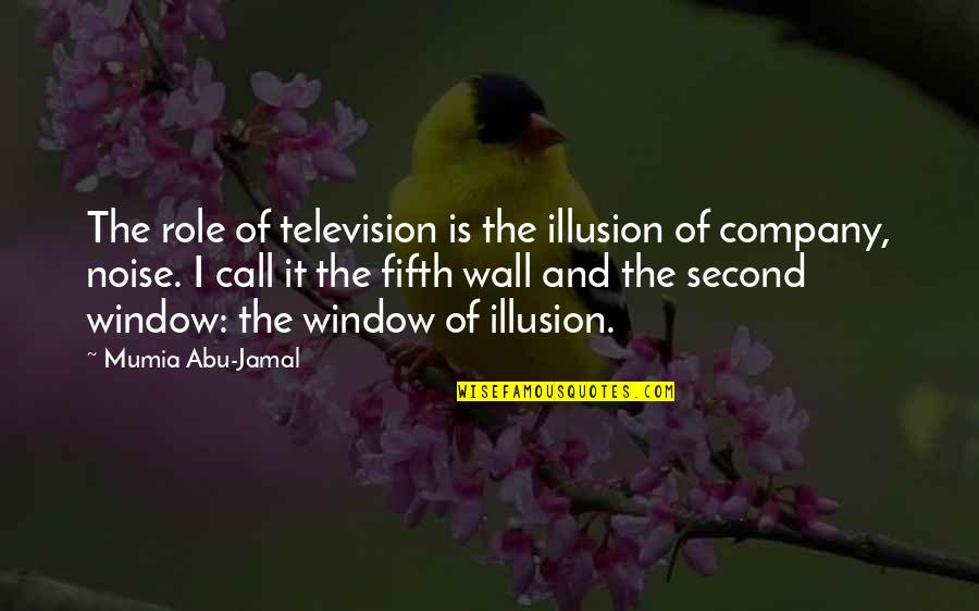 Jamal's Quotes By Mumia Abu-Jamal: The role of television is the illusion of