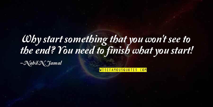 Jamal's Quotes By Nabil N. Jamal: Why start something that you won't see to