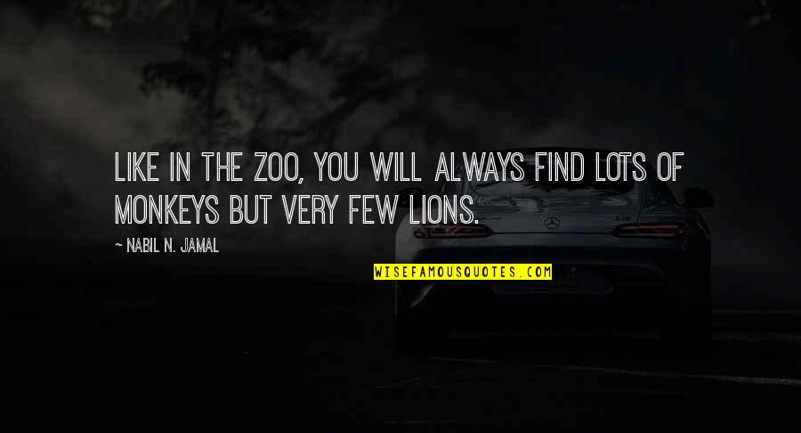 Jamal's Quotes By Nabil N. Jamal: Like in the zoo, you will always find