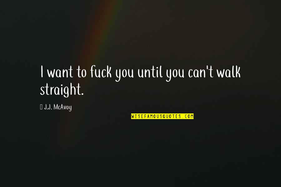 Jamaluddin Afghani Quotes By J.J. McAvoy: I want to fuck you until you can't Jamaluddin Afghani Quotes By J.J. McAvoy: I want to fuck you until you can't