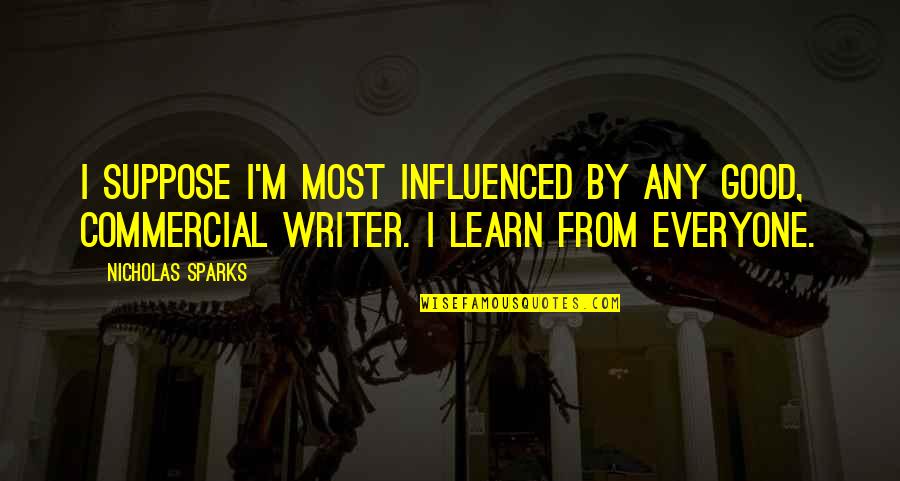 Jamalyn Quotes By Nicholas Sparks: I suppose I'm most influenced by any good,