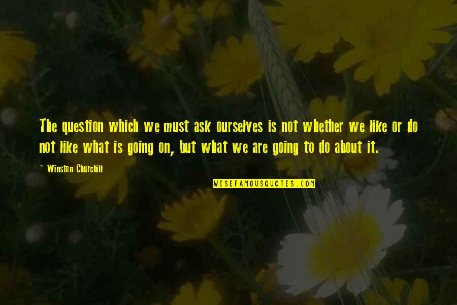 Jamardini Quotes By Winston Churchill: The question which we must ask ourselves is