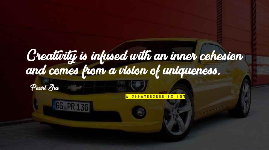 Jamaretti Quotes By Pearl Zhu: Creativity is infused with an inner cohesion and