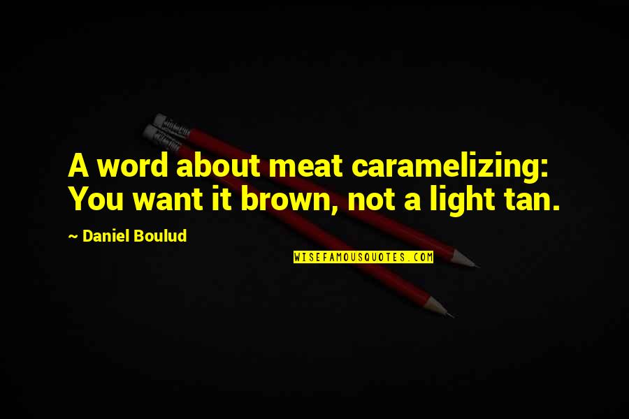 Jamarius Quotes By Daniel Boulud: A word about meat caramelizing: You want it
