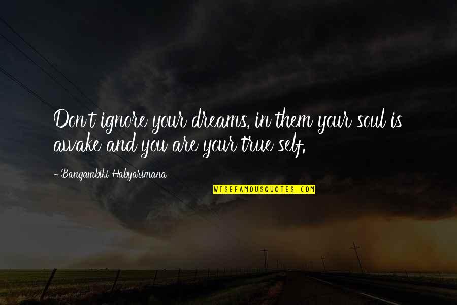 Jamas In Spanish Quotes By Bangambiki Habyarimana: Don't ignore your dreams, in them your soul Jamas In Spanish Quotes By Bangambiki Habyarimana: Don't ignore your dreams, in them your soul