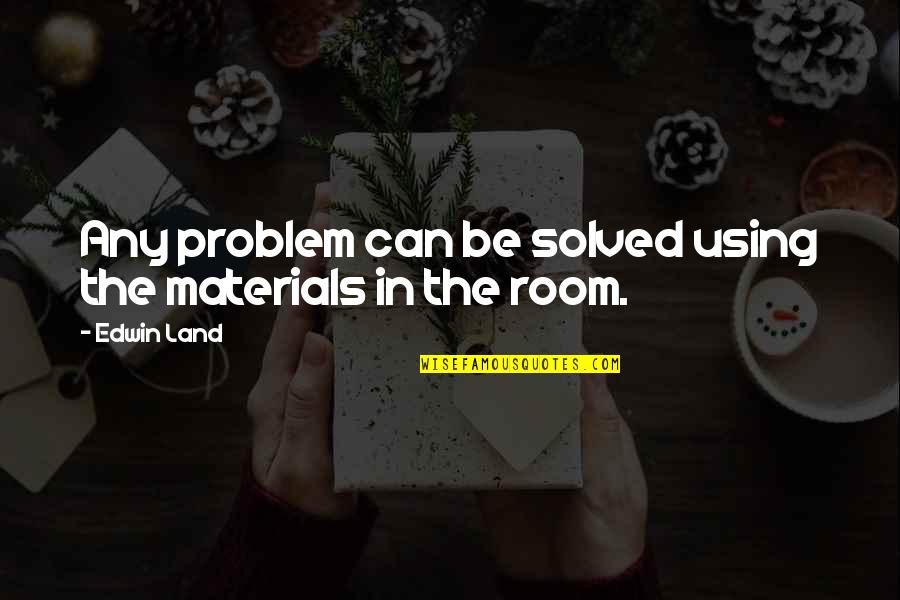 Jamasp Quotes By Edwin Land: Any problem can be solved using the materials