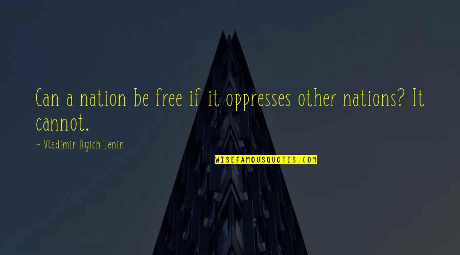 Jamba Quotes By Vladimir Ilyich Lenin: Can a nation be free if it oppresses