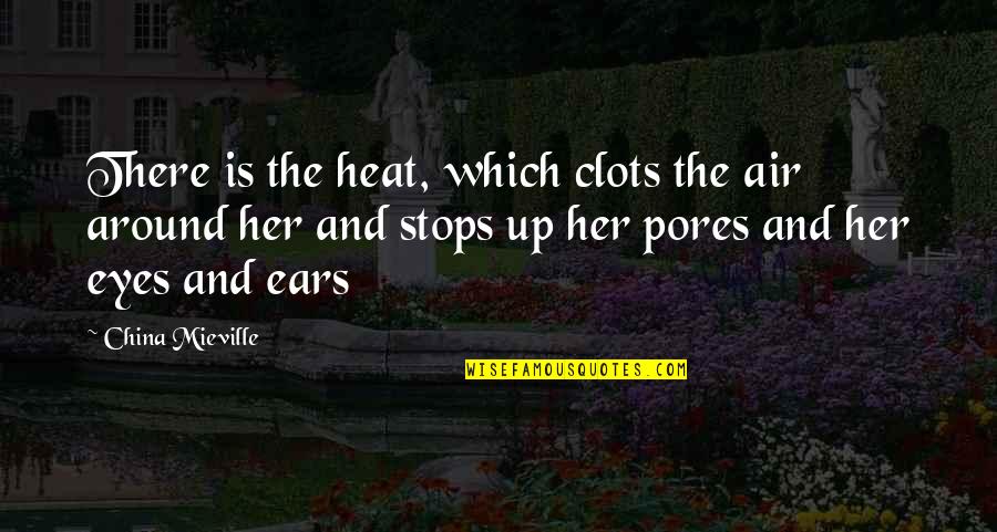 Jambaljamts Hainzan Quotes By China Mieville: There is the heat, which clots the air