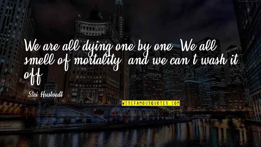 Jambes Sans Quotes By Siri Hustvedt: We are all dying one by one. We