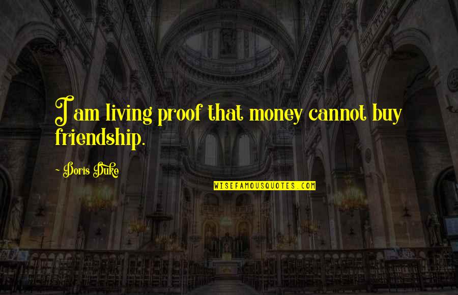 Jambi Pee Wee Quotes By Doris Duke: I am living proof that money cannot buy